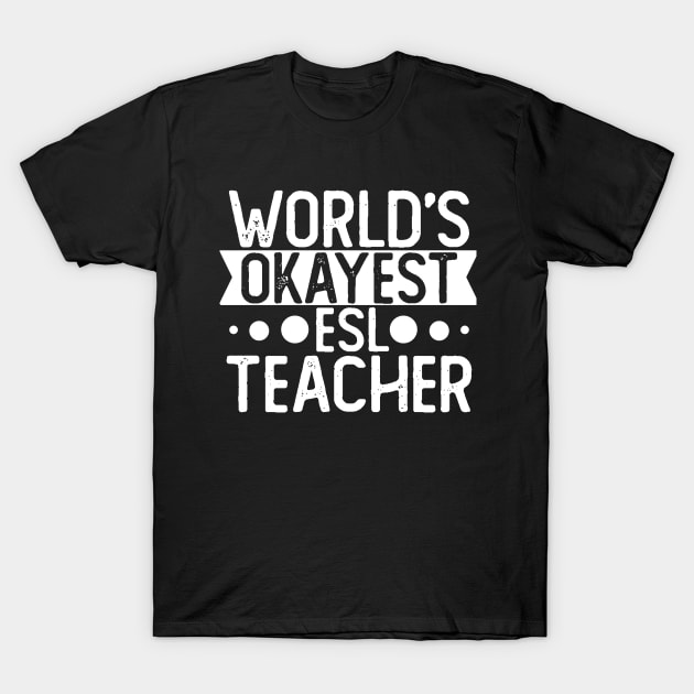 World's Okayest Esl Teacher T shirt Esl Teacher Gift T-Shirt by mommyshirts